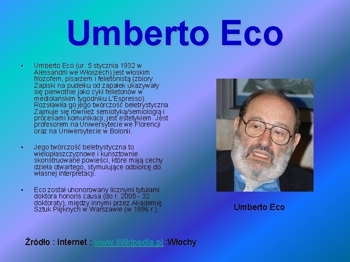 Umberto Eco • Umberto Eco (ur. 5 stycznia 1932 w Alessandrii we Włoszech) jest