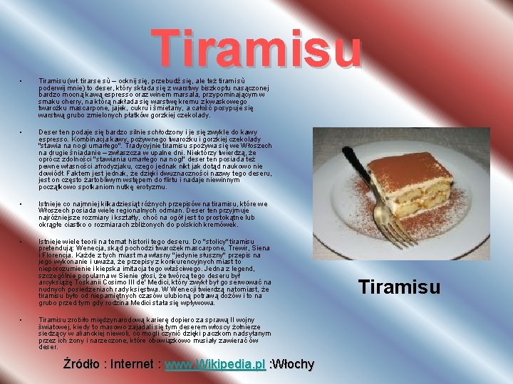 Tiramisu • Tiramisu (wł. tirarse sù – ocknij się, przebudź się, ale też tirami