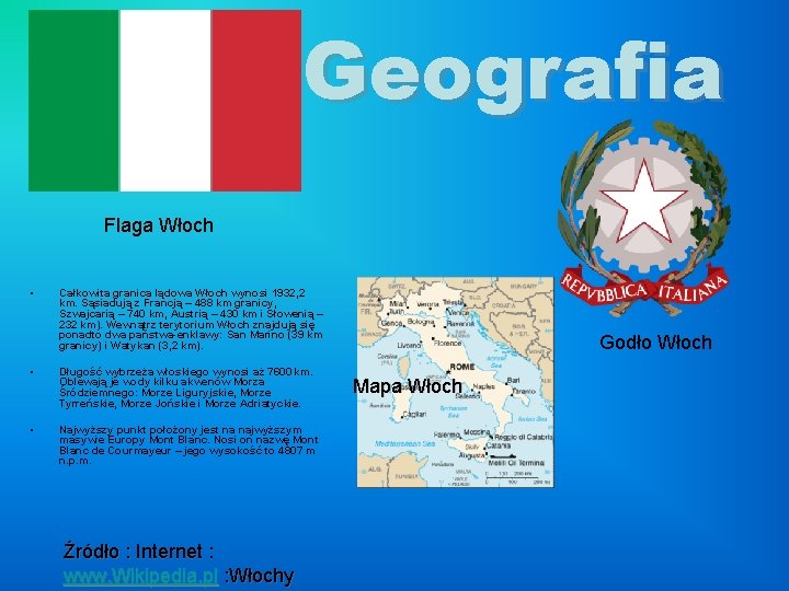 Geografia Flaga Włoch • Całkowita granica lądowa Włoch wynosi 1932, 2 km. Sąsiadują z