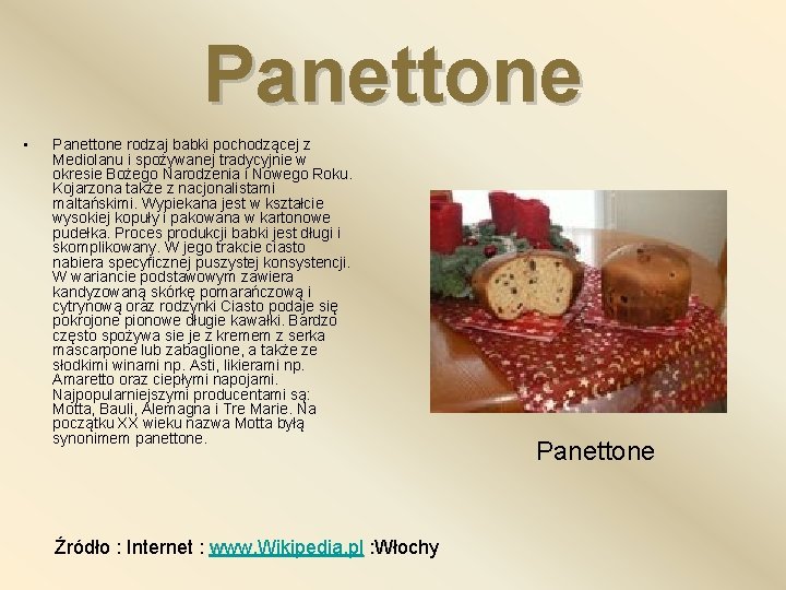 Panettone • Panettone rodzaj babki pochodzącej z Mediolanu i spożywanej tradycyjnie w okresie Bożego