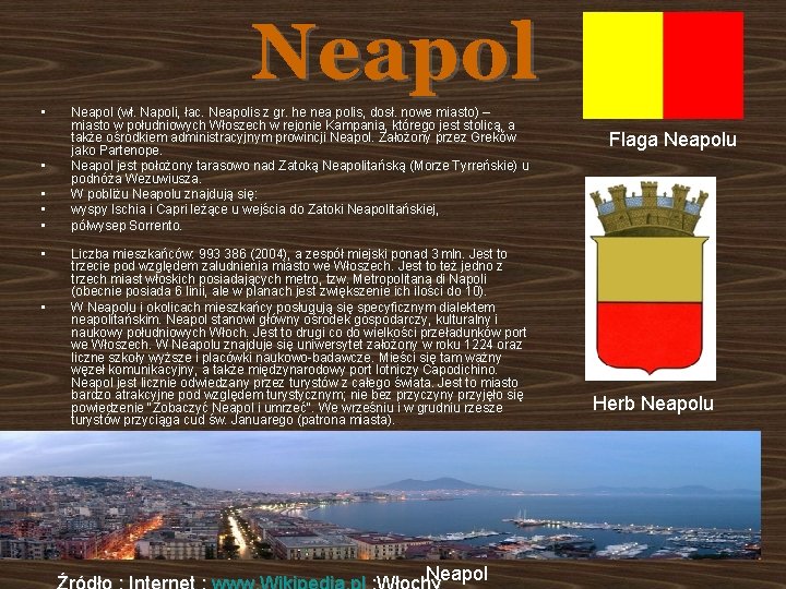Neapol • • Neapol (wł. Napoli, łac. Neapolis z gr. he nea polis, dosł.