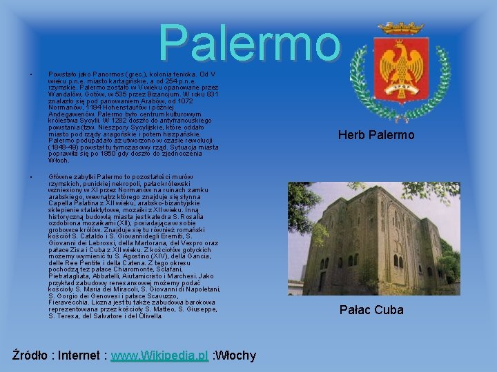  • • Palermo Powstało jako Panormos (grec. ), kolonia fenicka. Od V wieku