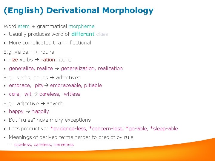 (English) Derivational Morphology Word stem + grammatical morpheme • Usually produces word of different