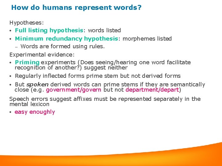 How do humans represent words? Hypotheses: • Full listing hypothesis: words listed Minimum redundancy