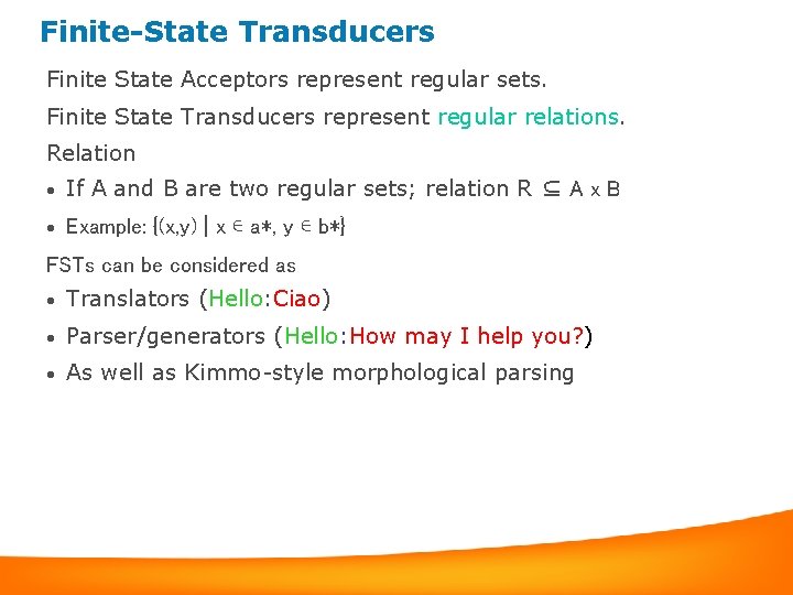 Finite-State Transducers Finite State Acceptors represent regular sets. Finite State Transducers represent regular relations.