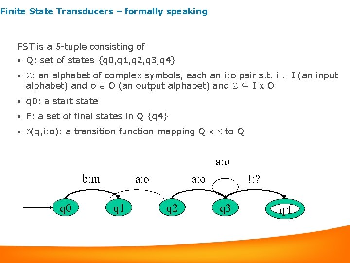 Finite State Transducers – formally speaking FST is a 5 -tuple consisting of •