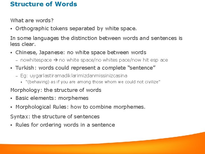 Structure of Words What are words? • Orthographic tokens separated by white space. In