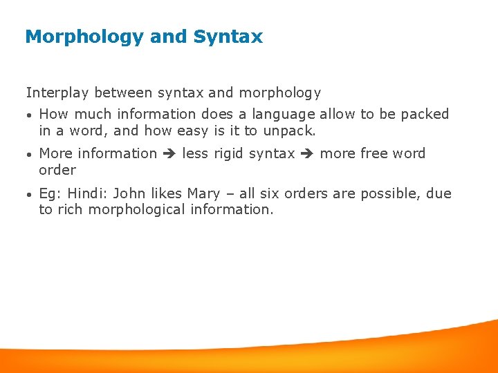 Morphology and Syntax Interplay between syntax and morphology • How much information does a