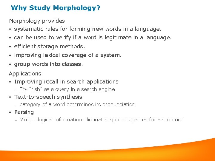 Why Study Morphology? Morphology provides • systematic rules forming new words in a language.