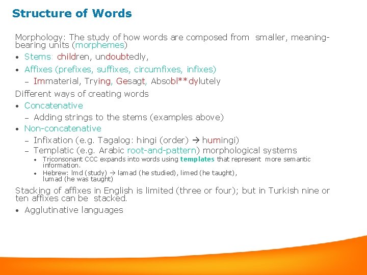 Structure of Words Morphology: The study of how words are composed from smaller, meaningbearing