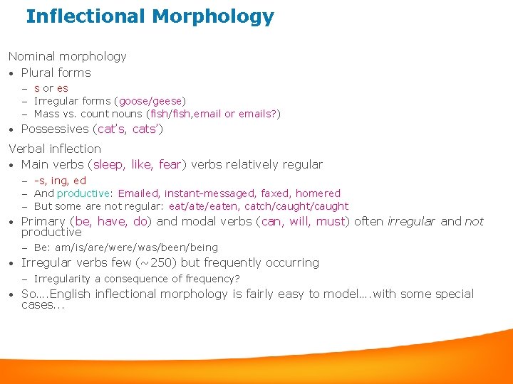 Inflectional Morphology Nominal morphology • Plural forms – s or es – Irregular forms