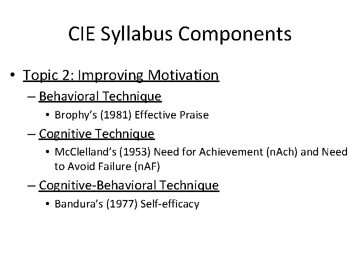 CIE Syllabus Components • Topic 2: Improving Motivation – Behavioral Technique • Brophy’s (1981)