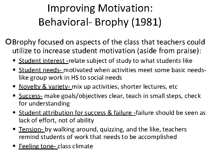 Improving Motivation: Behavioral- Brophy (1981) Brophy focused on aspects of the class that teachers