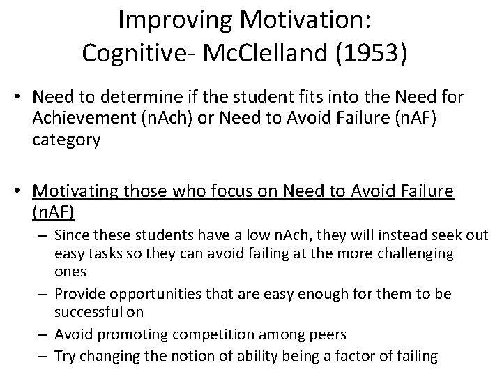 Improving Motivation: Cognitive- Mc. Clelland (1953) • Need to determine if the student fits
