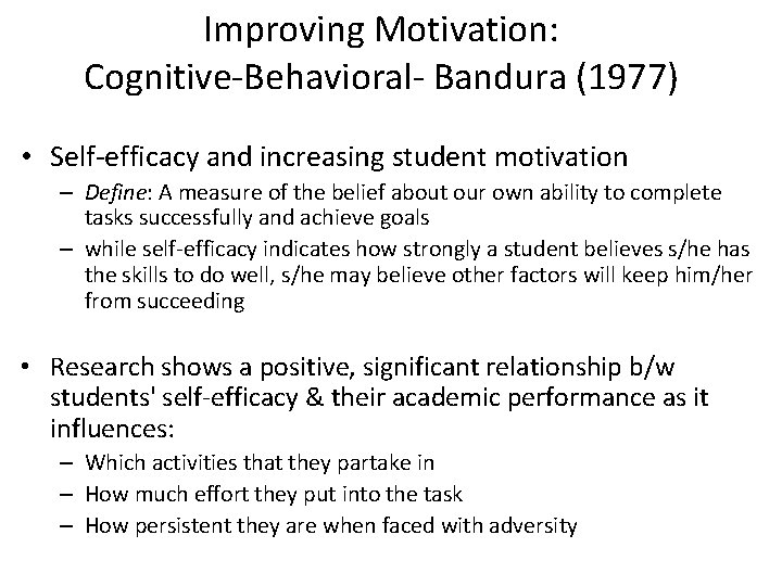 Improving Motivation: Cognitive-Behavioral- Bandura (1977) • Self-efficacy and increasing student motivation – Define: A