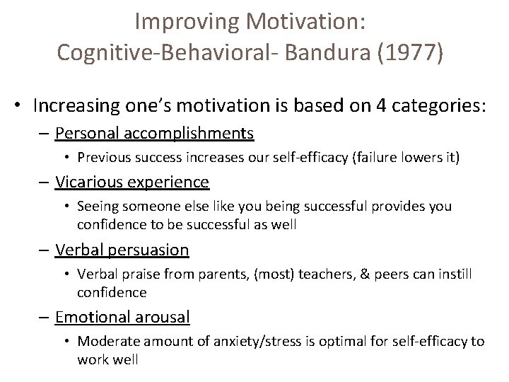 Improving Motivation: Cognitive-Behavioral- Bandura (1977) • Increasing one’s motivation is based on 4 categories: