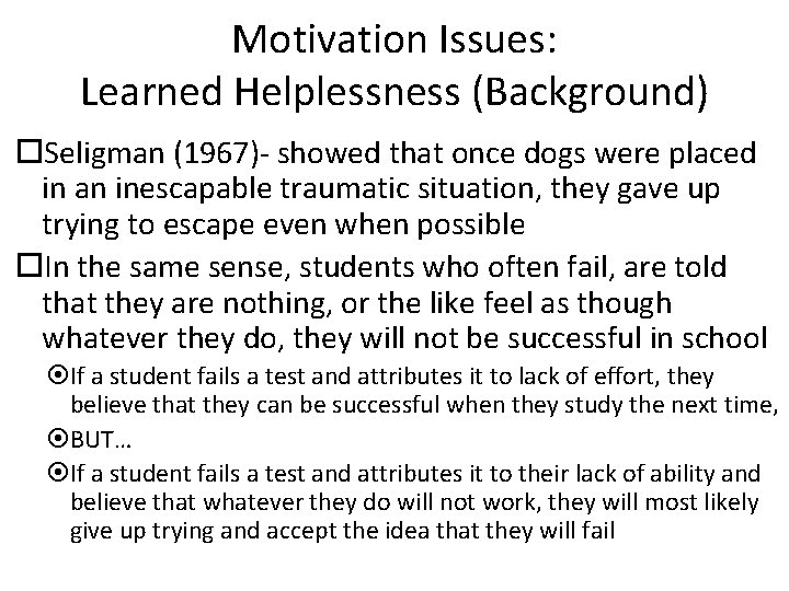 Motivation Issues: Learned Helplessness (Background) Seligman (1967)- showed that once dogs were placed in