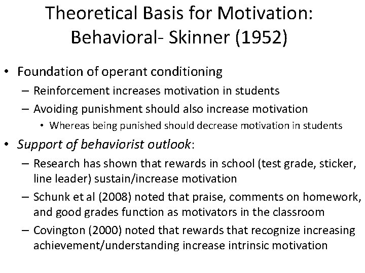 Theoretical Basis for Motivation: Behavioral- Skinner (1952) • Foundation of operant conditioning – Reinforcement