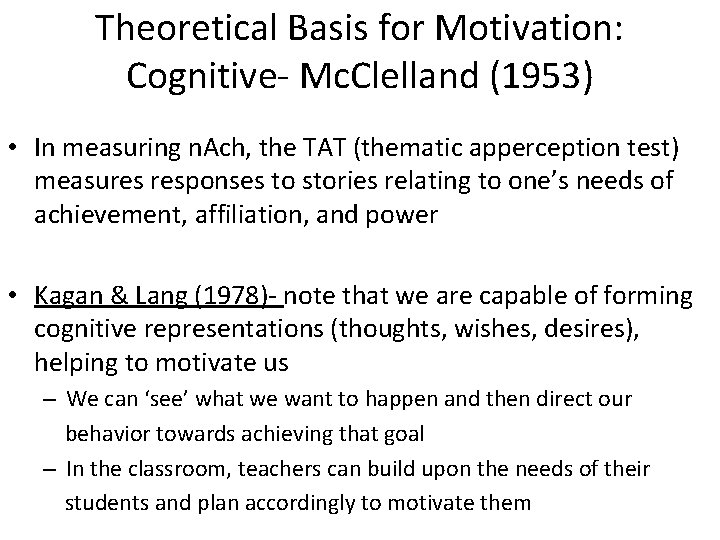 Theoretical Basis for Motivation: Cognitive- Mc. Clelland (1953) • In measuring n. Ach, the