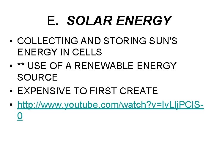 E. SOLAR ENERGY • COLLECTING AND STORING SUN’S ENERGY IN CELLS • ** USE