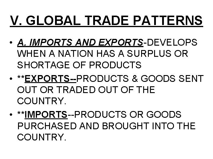 V. GLOBAL TRADE PATTERNS • A. IMPORTS AND EXPORTS-DEVELOPS WHEN A NATION HAS A