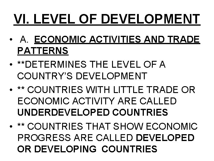 VI. LEVEL OF DEVELOPMENT • A. ECONOMIC ACTIVITIES AND TRADE PATTERNS • **DETERMINES THE