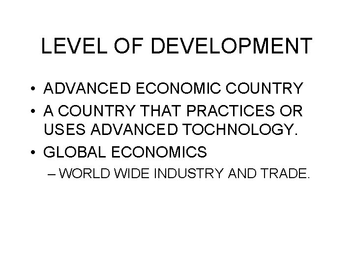 LEVEL OF DEVELOPMENT • ADVANCED ECONOMIC COUNTRY • A COUNTRY THAT PRACTICES OR USES