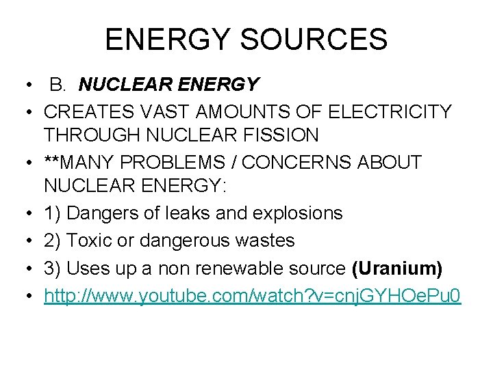 ENERGY SOURCES • B. NUCLEAR ENERGY • CREATES VAST AMOUNTS OF ELECTRICITY THROUGH NUCLEAR