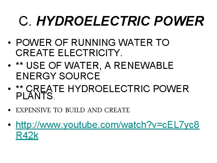 C. HYDROELECTRIC POWER • POWER OF RUNNING WATER TO CREATE ELECTRICITY. • ** USE