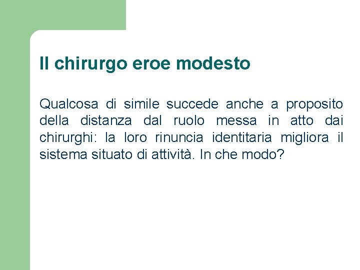 Il chirurgo eroe modesto Qualcosa di simile succede anche a proposito della distanza dal