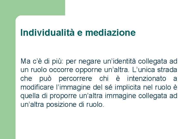 Individualità e mediazione Ma c’è di più: per negare un’identità collegata ad un ruolo