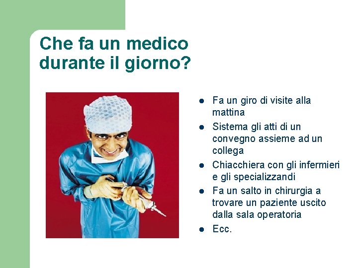 Che fa un medico durante il giorno? l l l Fa un giro di