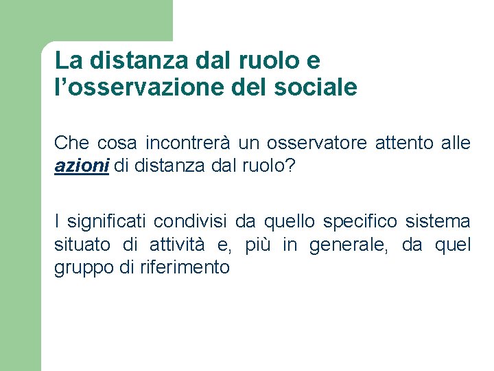 La distanza dal ruolo e l’osservazione del sociale Che cosa incontrerà un osservatore attento