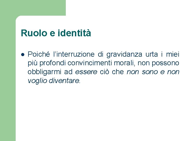 Ruolo e identità l Poiché l’interruzione di gravidanza urta i miei più profondi convincimenti