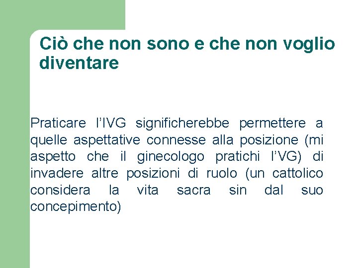 Ciò che non sono e che non voglio diventare Praticare l’IVG significherebbe permettere a