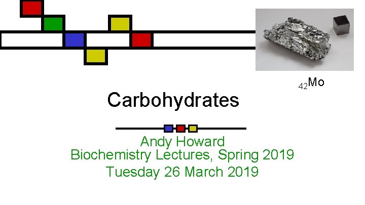 Carbohydrates Andy Howard Biochemistry Lectures, Spring 2019 Tuesday 26 March 2019 42 Mo 