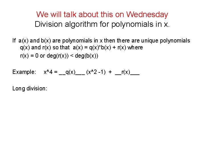 We will talk about this on Wednesday Division algorithm for polynomials in x. If
