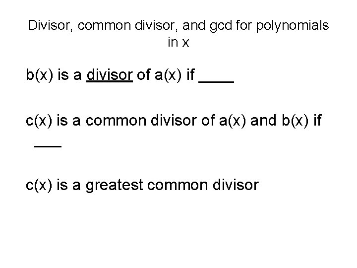 Divisor, common divisor, and gcd for polynomials in x b(x) is a divisor of