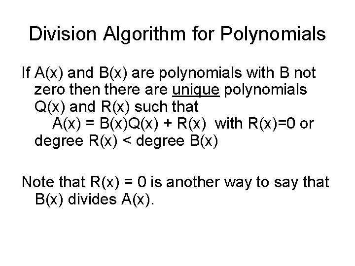 Division Algorithm for Polynomials If A(x) and B(x) are polynomials with B not zero