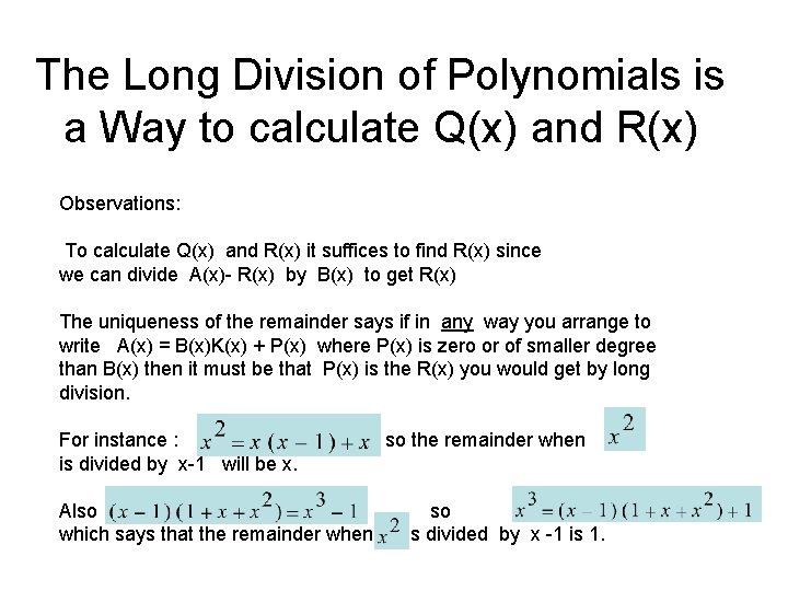 The Long Division of Polynomials is a Way to calculate Q(x) and R(x) Observations: