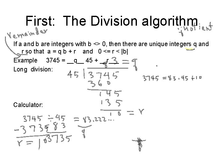 First: The Division algorithm If a and b are integers with b <> 0,