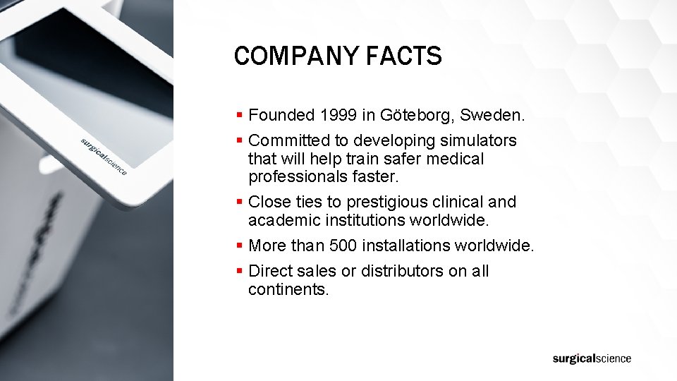 COMPANY FACTS § Founded 1999 in Göteborg, Sweden. § Committed to developing simulators that