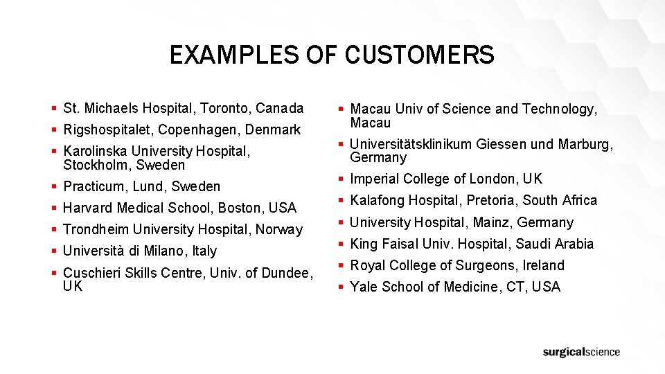 EXAMPLES OF CUSTOMERS § St. Michaels Hospital, Toronto, Canada § Rigshospitalet, Copenhagen, Denmark §