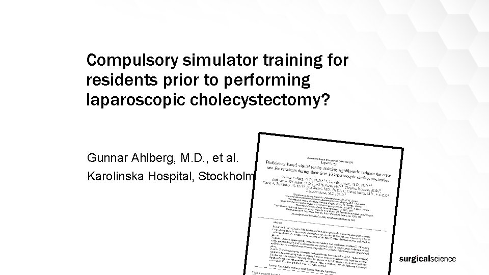 Compulsory simulator training for residents prior to performing laparoscopic cholecystectomy? Gunnar Ahlberg, M. D.