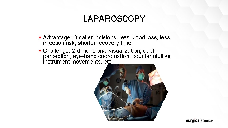 LAPAROSCOPY § Advantage: Smaller incisions, less blood loss, less infection risk, shorter recovery time.