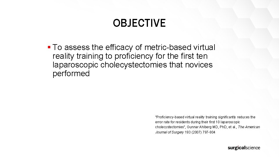 OBJECTIVE § To assess the efficacy of metric-based virtual reality training to proficiency for