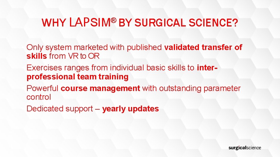 WHY LAPSIM® BY SURGICAL SCIENCE? • Only system marketed with published validated transfer of