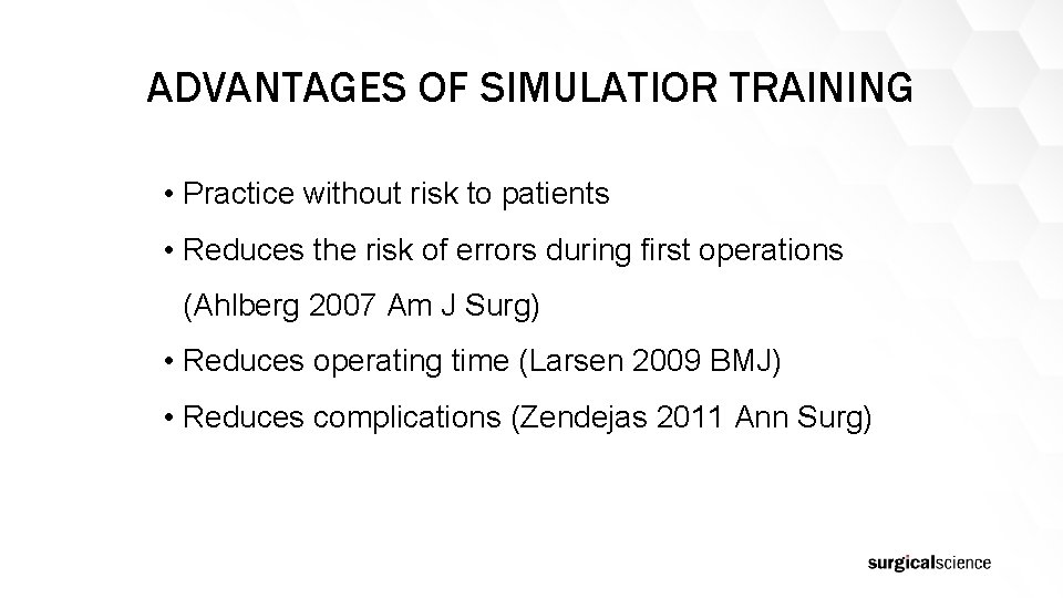 ADVANTAGES OF SIMULATIOR TRAINING • Practice without risk to patients • Reduces the risk