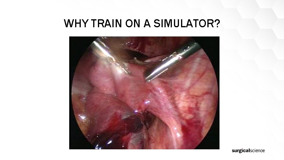 WHY TRAIN ON A SIMULATOR? 