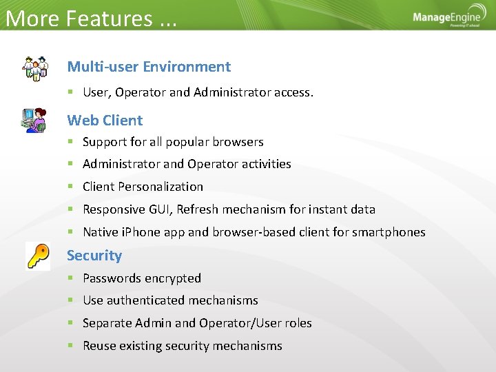 More Features. . . Multi-user Environment User, Operator and Administrator access. Web Client Support